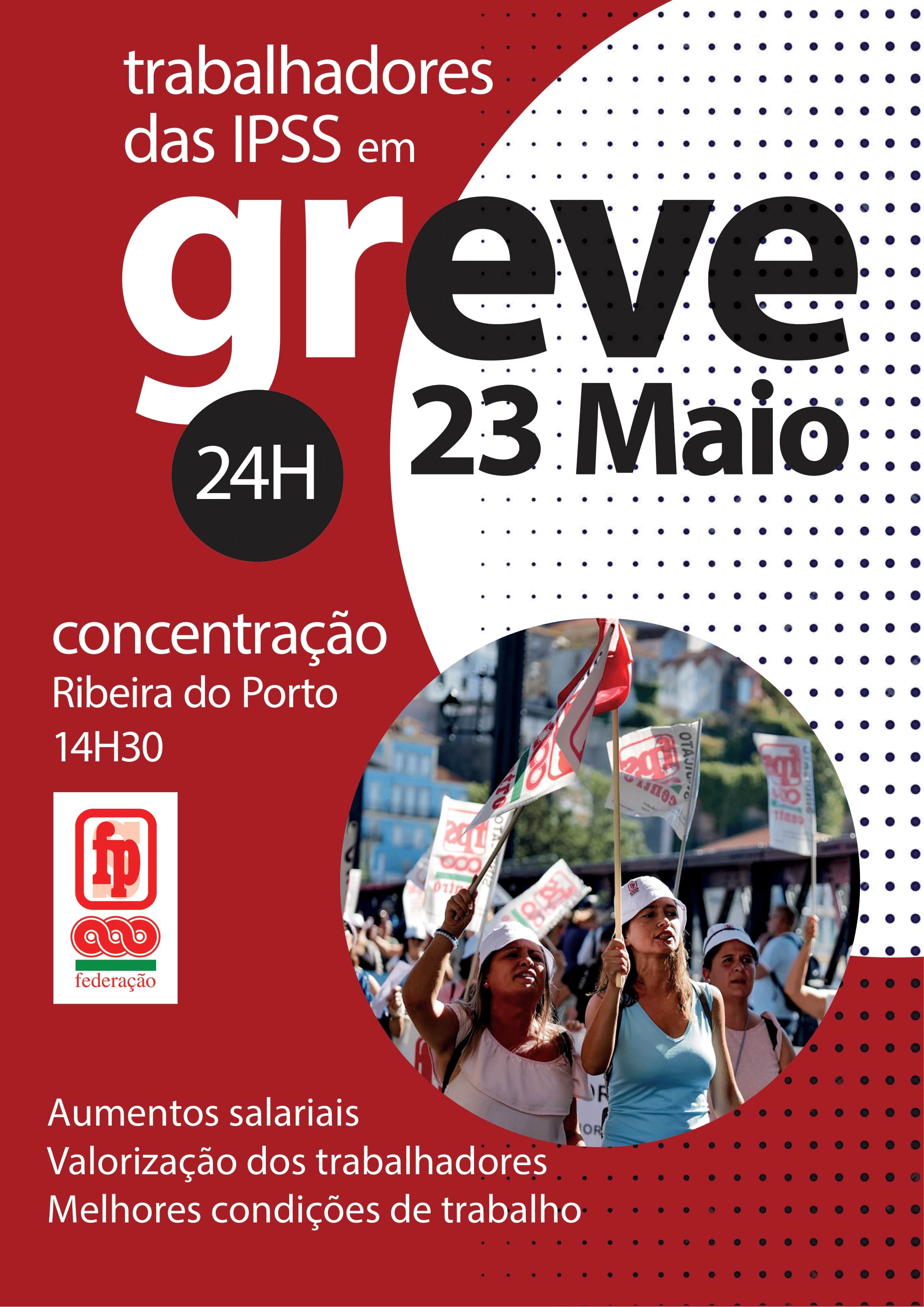 Trabalhadores das IPSS em greve dia 23 de Maio: POR MELHORES SALÁRIOS; PELA VALORIZAÇÃO DOS TRABALHADORES; POR MELHORES CONDIÇÕES DE TRABALHO.