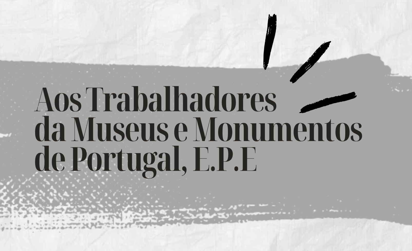 Aos Trabalhadores da Museus e Monumentos de Portugal, E.P.E