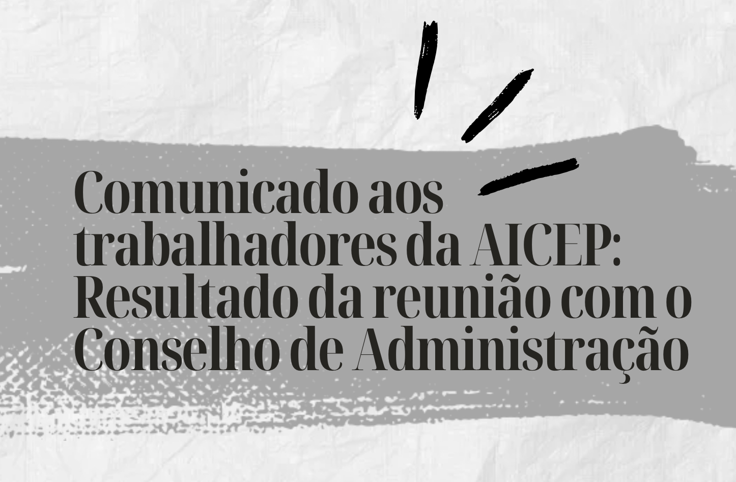 Comunicado aos trabalhadores da AICEP - Resultado da reunião com o Conselho de Administração